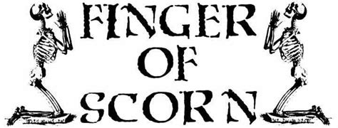 Finger of Scorn .